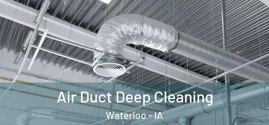 Air Duct Deep Cleaning Waterloo - IA
