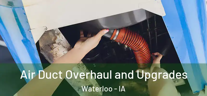 Air Duct Overhaul and Upgrades Waterloo - IA