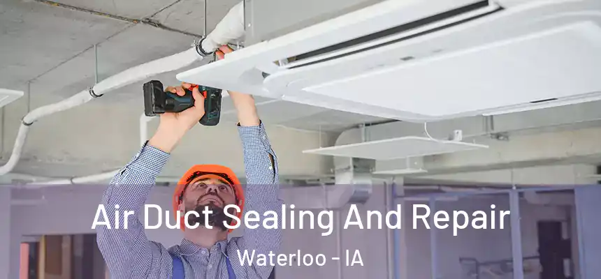 Air Duct Sealing And Repair Waterloo - IA
