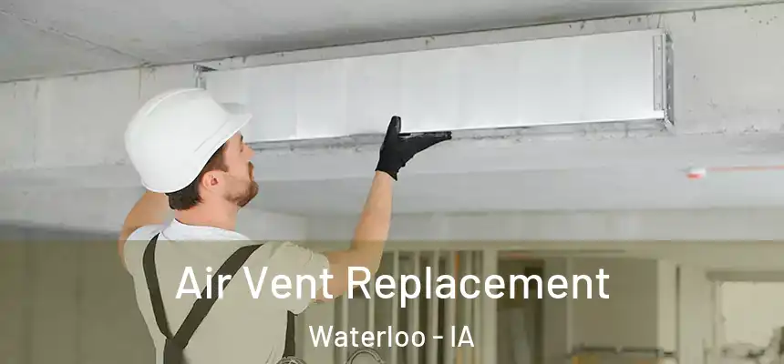 Air Vent Replacement Waterloo - IA