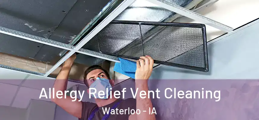 Allergy Relief Vent Cleaning Waterloo - IA