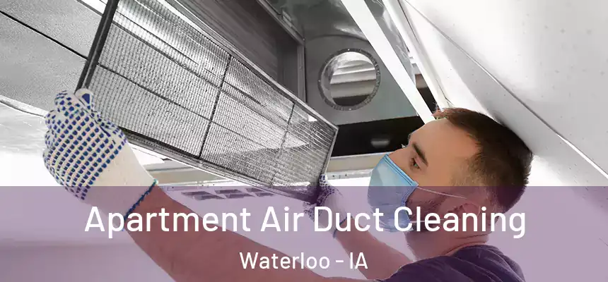 Apartment Air Duct Cleaning Waterloo - IA