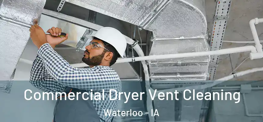 Commercial Dryer Vent Cleaning Waterloo - IA