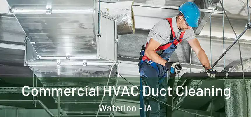 Commercial HVAC Duct Cleaning Waterloo - IA