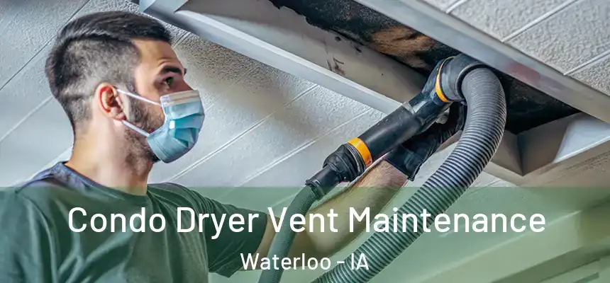 Condo Dryer Vent Maintenance Waterloo - IA