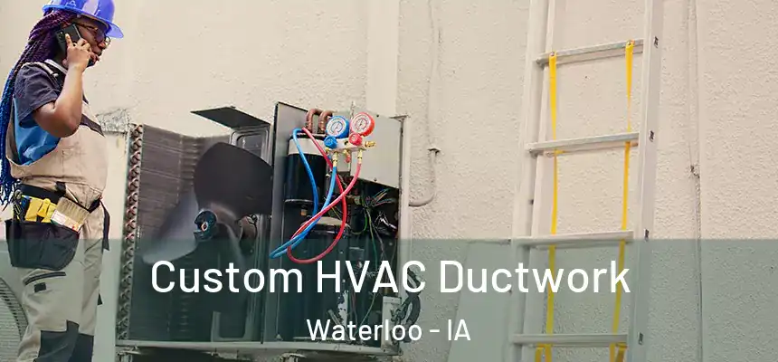 Custom HVAC Ductwork Waterloo - IA