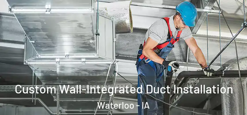 Custom Wall-Integrated Duct Installation Waterloo - IA