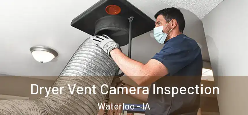 Dryer Vent Camera Inspection Waterloo - IA
