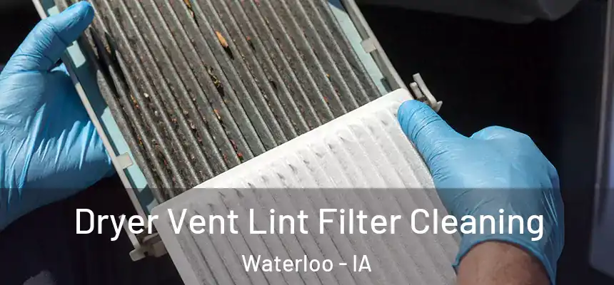 Dryer Vent Lint Filter Cleaning Waterloo - IA