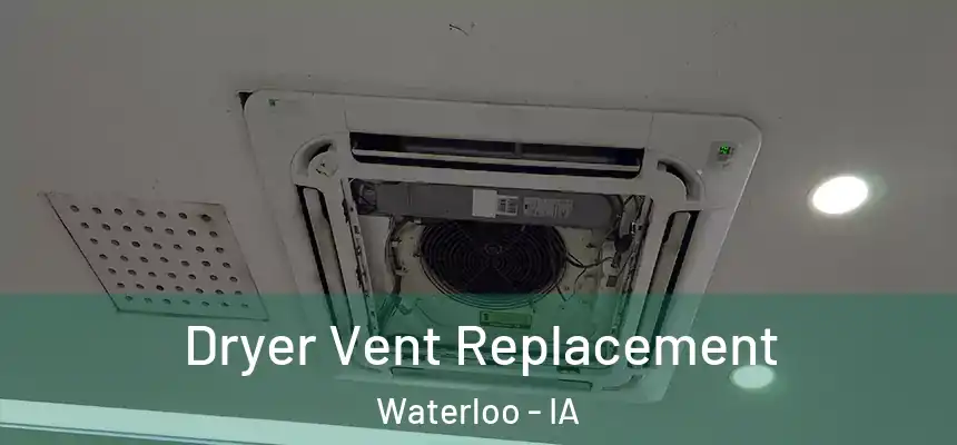 Dryer Vent Replacement Waterloo - IA
