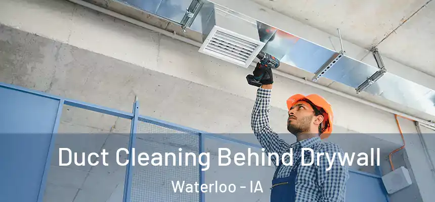 Duct Cleaning Behind Drywall Waterloo - IA