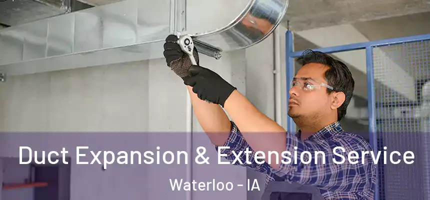Duct Expansion & Extension Service Waterloo - IA