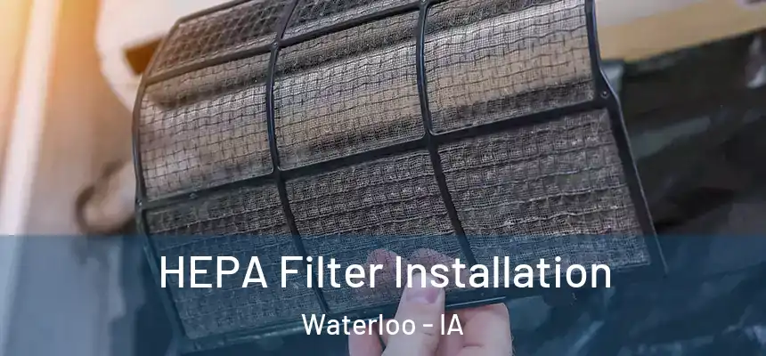 HEPA Filter Installation Waterloo - IA