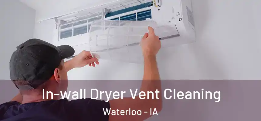 In-wall Dryer Vent Cleaning Waterloo - IA