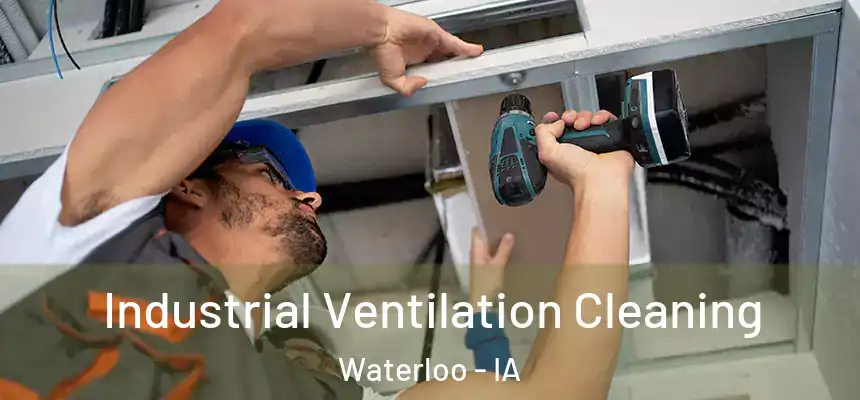 Industrial Ventilation Cleaning Waterloo - IA