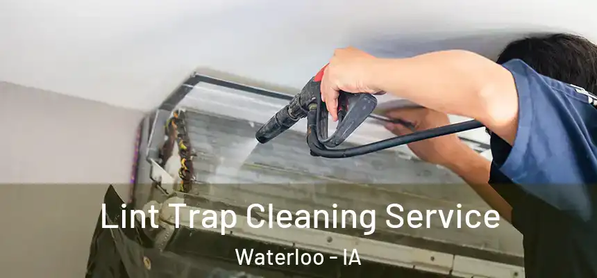 Lint Trap Cleaning Service Waterloo - IA