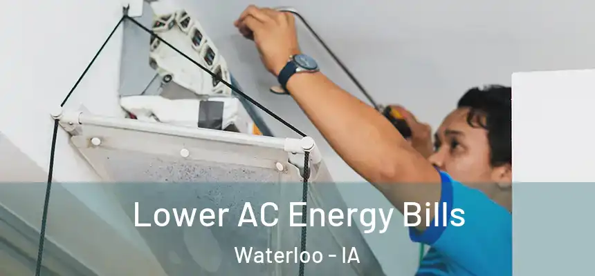 Lower AC Energy Bills Waterloo - IA