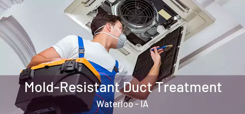 Mold-Resistant Duct Treatment Waterloo - IA