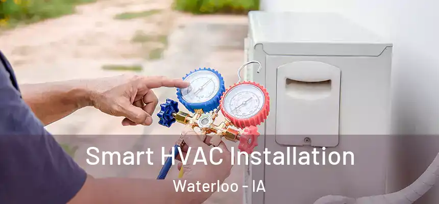 Smart HVAC Installation Waterloo - IA