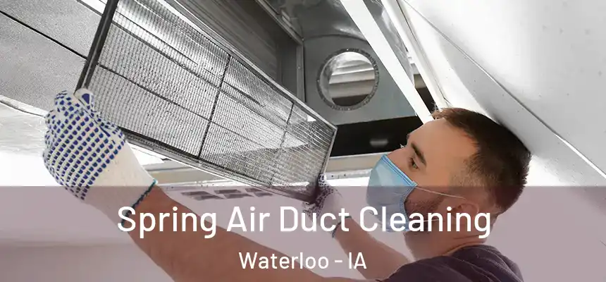 Spring Air Duct Cleaning Waterloo - IA