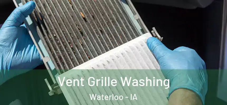 Vent Grille Washing Waterloo - IA